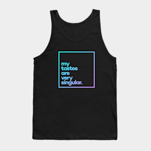 My tastes are very singular Minimal Color Typography Tank Top